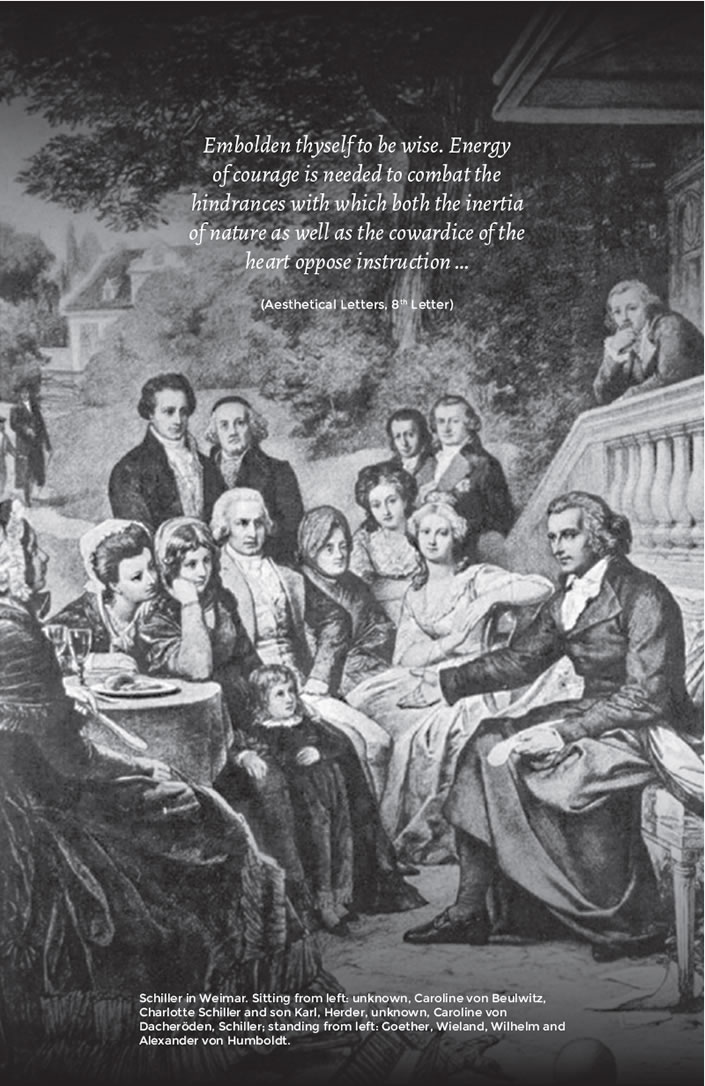 Embolden thyself to be wise. Energy of courage is needed to combat the hindrances with which both the inertia of nature as well as the cowardice of the heart oppose instruction &hellip; (Aesthetical Letters, 8th Letter).  Schiller in Weimar. Sitting from left: unknown, Caroline von Beulwitz, Charlotte Schiller and son Karl, Herder, unknown, Caroline von Dacher&ouml;den, Schiller; standing from left: Goether, Wieland, Wilhelm and Alexander von Humboldt.