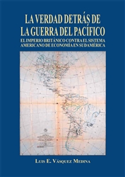 La verdad detr&aacute;s de La Guerra del Pac&iacute;fico, por Luis E. V&aacute;squez Medina